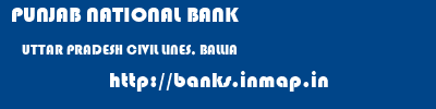 PUNJAB NATIONAL BANK  UTTAR PRADESH CIVIL LINES, BALLIA    banks information 